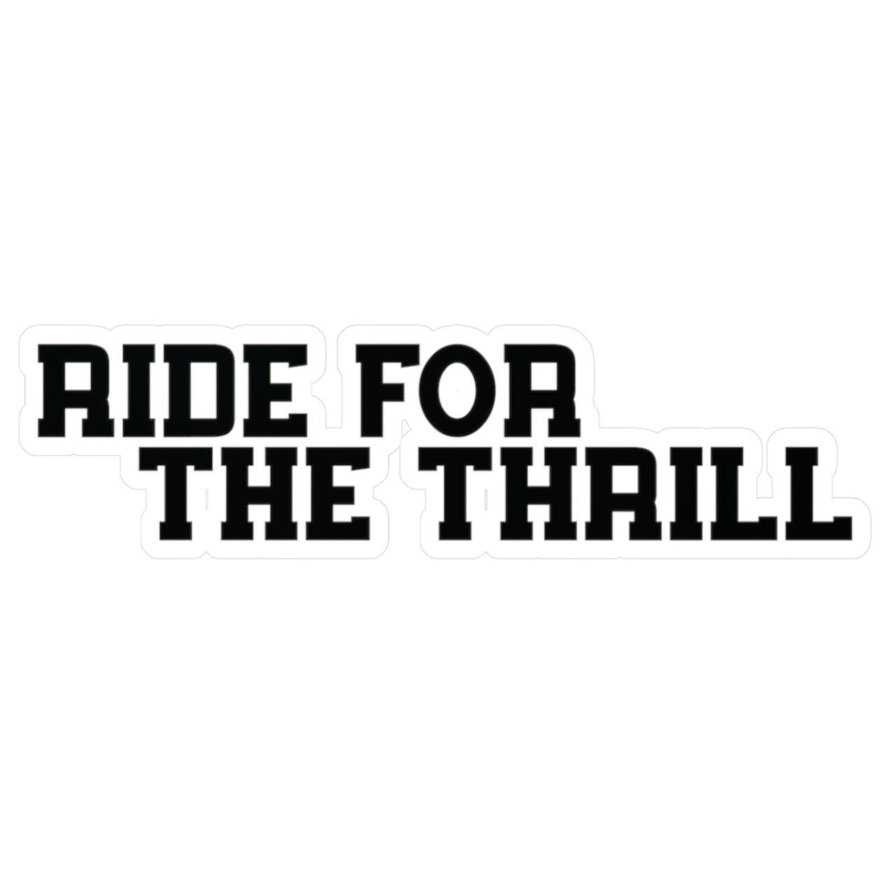 Ride For The Thrill Vinyl Bumper Sticker