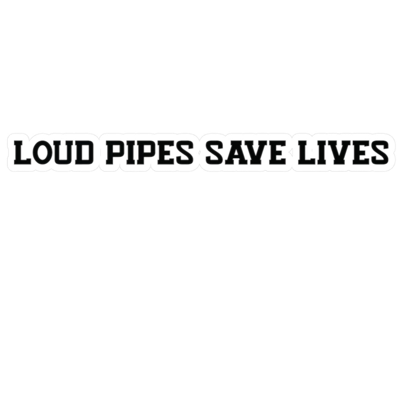 Loud Pipes Save Lives Vinyl Decal